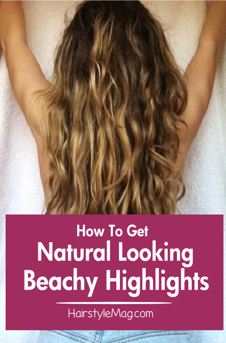How To Get Natural Looking Beachy Highlights