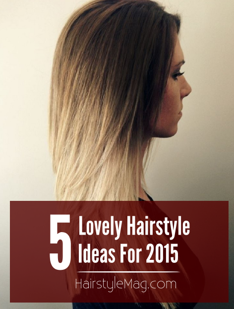 5 Lovely Hairstyle Ideas for 2015