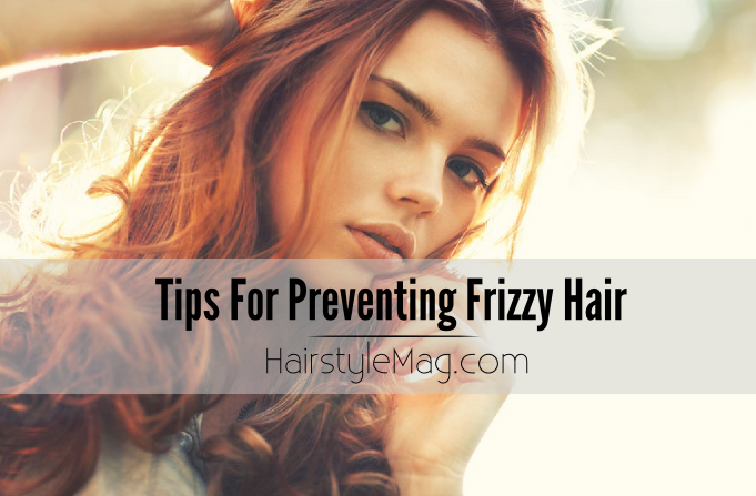 Tips For Preventing Frizzy Hair