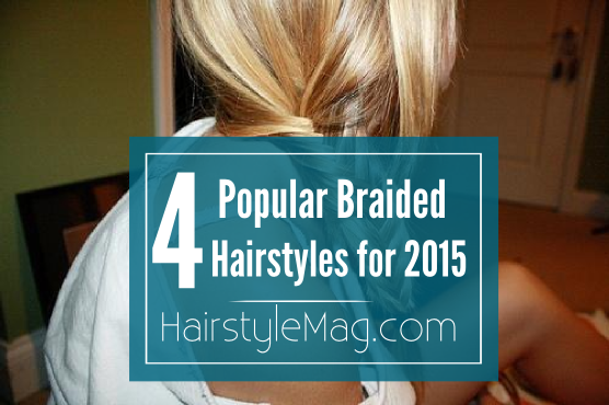 4 Popular Braided Hairstyles for 2015