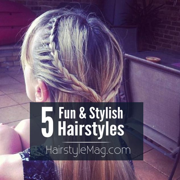 5 Fun & Stylish Hairstyles