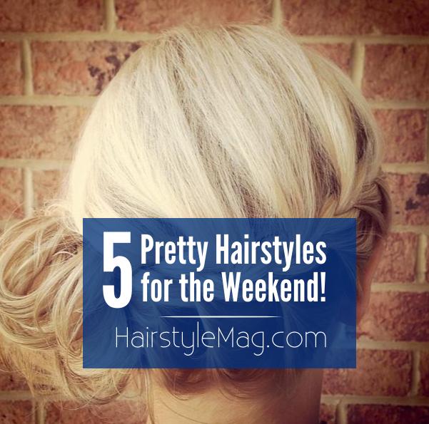 5 Pretty Hairstyles for the Weekend!