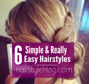 6 Simple & Really Easy Hairstyles | Hairstyle Mag